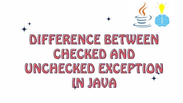 Difference between Checked and Unchecked Exception in Java