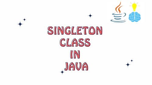 Singleton Class in Java